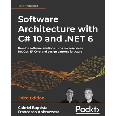 Software Architecture with C# 10 and .NET 6 - Third Edition: Develop software solutions using microservices, DevOps, EF Core, and design patterns for