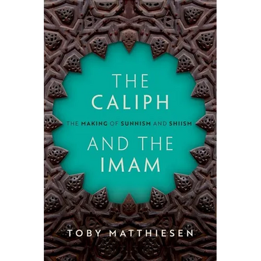 The Caliph and the Imam: The Making of Sunnism and Shiism