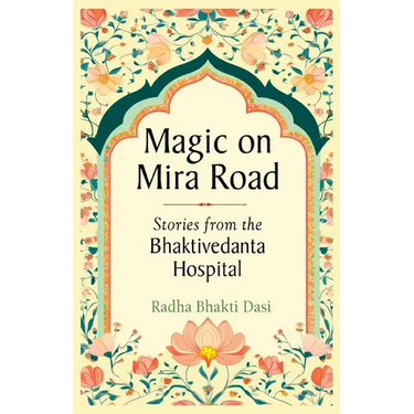 Magic on Mira Road: Stories from the Bhaktivedanta Hospital
