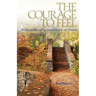 The Courage to Feel: Buddhist Practices for Opening to Others