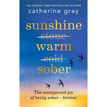 Sunshine Warm Sober: The Unexpected Joy of Being Sober - Forever