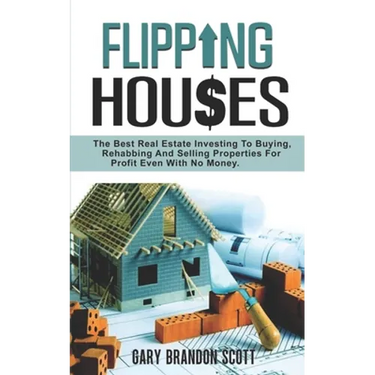Flipping Houses: The Best Real Estate Investing to Buying, Rehabbing and Selling Properties for Profit Even with no Money