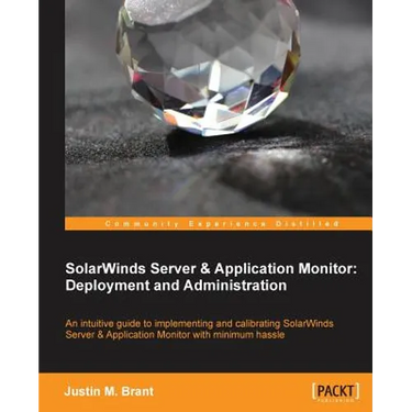 Solarwinds Server & Application Monitor: Deployment and Administration
