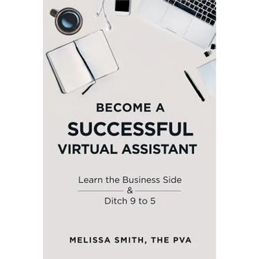 Become a Successful Virtual Assistant: Learn the Business Side & Ditch 9 to 5