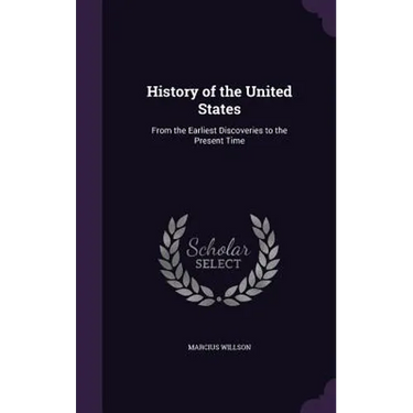 History of the United States: From the Earliest Discoveries to the Present Time