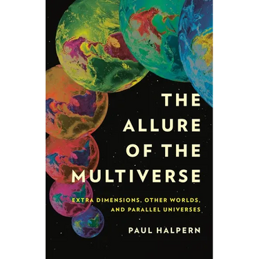 The Allure of the Multiverse: Extra Dimensions, Other Worlds, and Parallel Universes