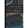 Dixie Cookery; or, How I Managed my Table for Twelve Years. A Practical Cook-book for Southern Housekeepers