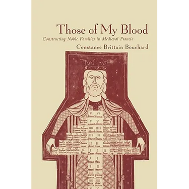 Those of My Blood: Creating Noble Families in Medieval Francia