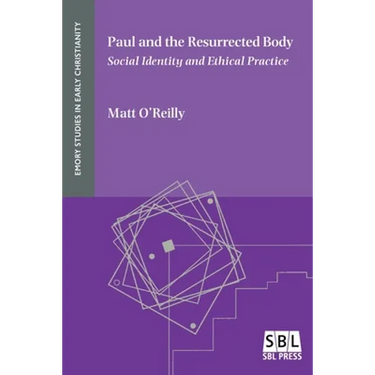 Paul and the Resurrected Body: Social Identity and Ethical Practice