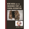 News Media and the Indigenous Fight for Federal Recognition