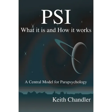 PSI: What It is and How It Works; A Central Model for Parapsychology