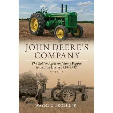 John Deere's Company - Volume 2: From Johnny Popper to the Iron Horses 1928-1982