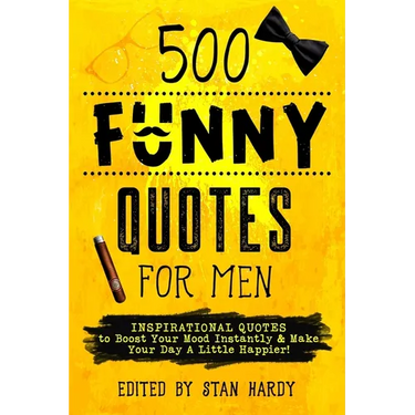 500 Funny Quotes for Men: Inspirational Quotes to Boost Your Mood Instantly & Make Your Day A Little Happier!