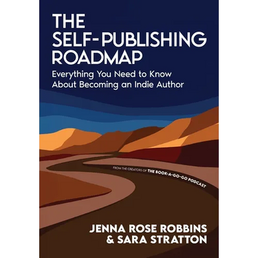 The Self-Publishing Roadmap: Everything You Need to Know About Becoming an Indie Author