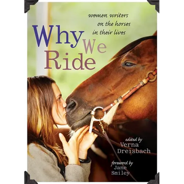 Why We Ride: Women Writers on the Horses in Their Lives