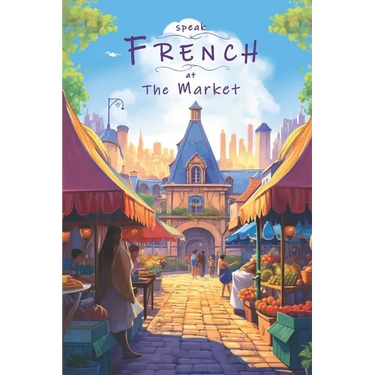 Speak French - At The Market: An Illustrated French Vocabulary Adventure.