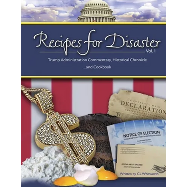 Recipes for Disaster: Trump Administration Commentary, Historical Chronicle and Cookbook