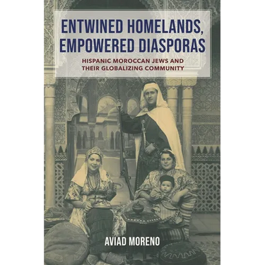 Entwined Homelands, Empowered Diasporas: Hispanic Moroccan Jews and Their Globalizing Community