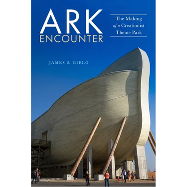 Ark Encounter: The Making of a Creationist Theme Park