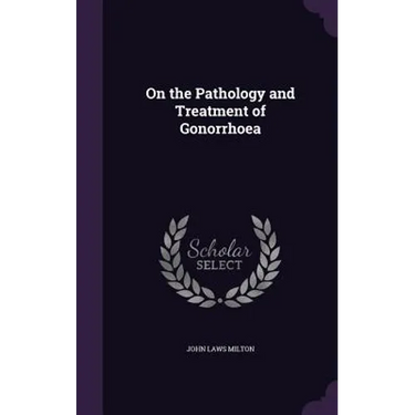 On the Pathology and Treatment of Gonorrhoea