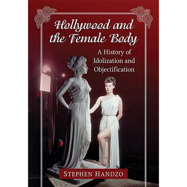 Hollywood and the Female Body: A History of Idolization and Objectification