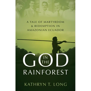 God in the Rainforest: A Tale of Martyrdom and Redemption in Amazonian Ecuador