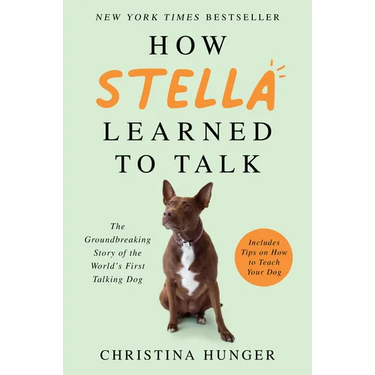 How Stella Learned to Talk: The Groundbreaking Story of the World's First Talking Dog