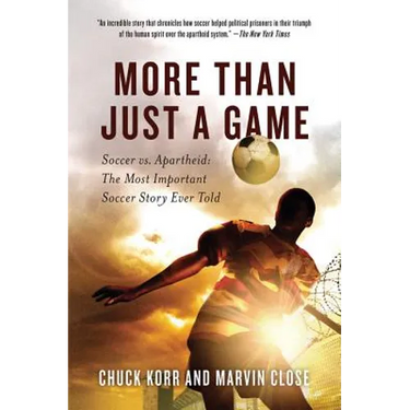 More Than Just a Game: Soccer vs. Apartheid: The Most Important Soccer Story Ever Told