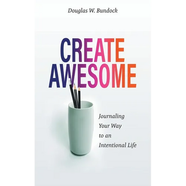 Create Awesome: Journaling Your Way to an Intentional Life
