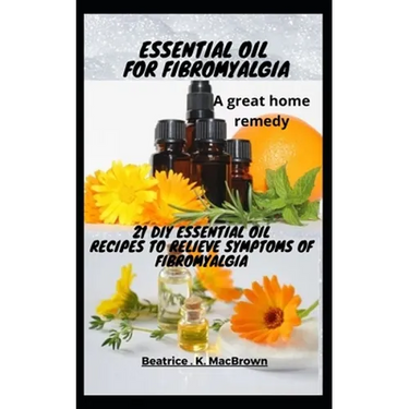 ESSENTIAL OIL FOR FIBROMYALGIA .A great home remedy: 21 DIY essential oil recipes to relieve symptoms of fibromyalgia