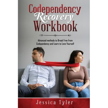 Codependency Recovery Workbook: Advanced methods to Break Free from Codependency and Learn to Love Yourself