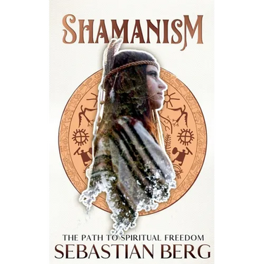 Shamanism: The Path to Spiritual Freedom
