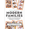 Modern Families: Stories of Extraordinary Journeys to Kinship