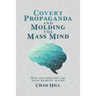 Covert Propaganda and Molding the Mass Mind: How our thoughts are being secretly shaped