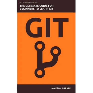 Git: The Ultimate Guide for Beginners: Learn Git Version Control