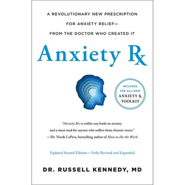 Anxiety RX: A Revolutionary New Prescription for Anxiety Relief--From the Doctor Who Created It