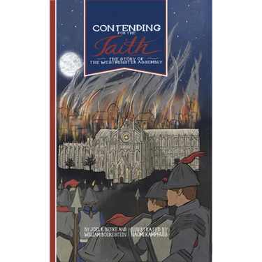 Contending for the Faith: The Story of the Westminster Assembly