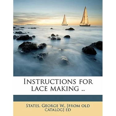 Instructions for Lace Making ..