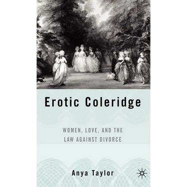 Erotic Coleridge: Women, Love and the Law Against Divorce