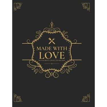 Made With Love: My Favorite Collected Recipes