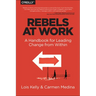 Rebels at Work: A Handbook for Leading Change from Within