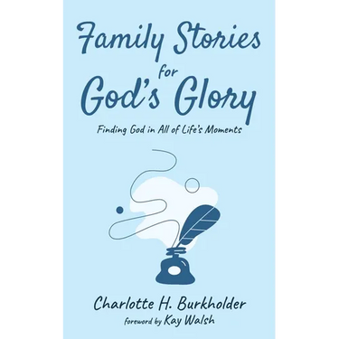 Family Stories for God's Glory: Finding God in All of Life's Moments