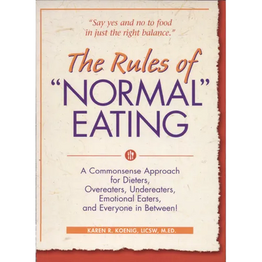 The Rules of Normal Eating: A Commonsense Approach for Dieters, Overeaters, Undereaters, Emotional Eaters, and Everyone in Between!