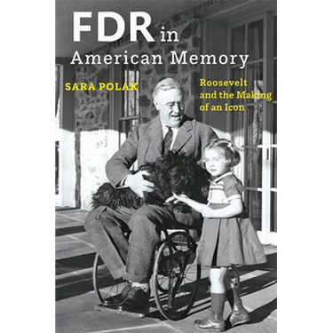 FDR in American Memory: Roosevelt and the Making of an Icon