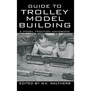Guide to Trolley Model Building: A Model Traction Handbook