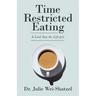 Time Restricted Eating: A Look into the Lifestyle