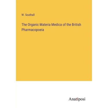 The Organic Materia Medica of the British Pharmacopoeia
