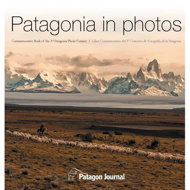 Patagonia in Photos: Commemorative Book of the Third Patagonia Photo Contest