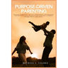 Purpose-Driven Parenting: Utilizing mindfulness, positive reinforcement, and emotional intelligence to foster discipline and connection in toddlers th