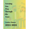 Yawning Our Way Through the Year: Teacher Planner 2024-2025: 8.5"x11", Monthly Calendar, Funny Quotations, and Coloring Pages included